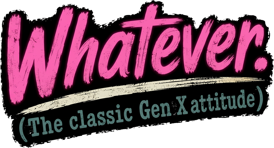 T-Shirt - Whatever The Classic Gen X Attitude