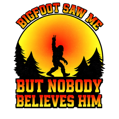 T-Shirt - Bigfoot - Nobody Believes