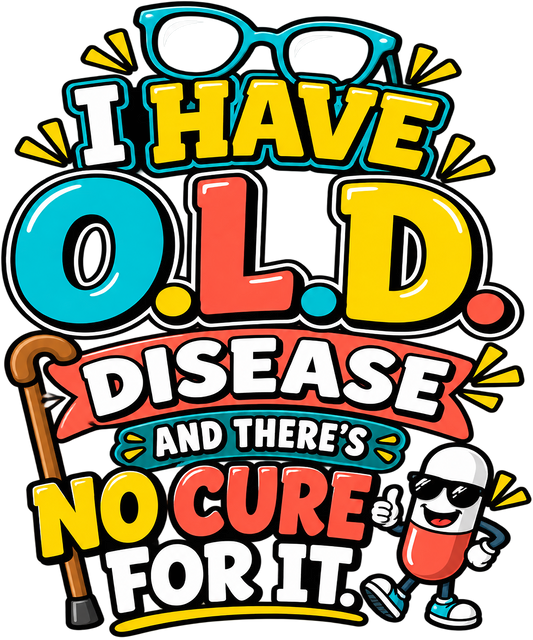 O.L.D. Disease T-Shirt – "And There's No Cure For It"