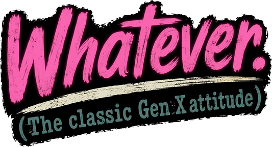 T-Shirt - Whatever The Classic Gen X Attitude