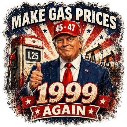 Image of Trump in a suit with text 'Make gas prices 1999 again' and a gas pump in the background.
