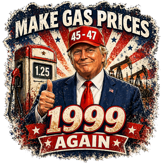 Image of Trump in a suit with text 'Make gas prices 1999 again' and a gas pump in the background.
